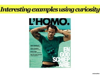 Interesting examples using curiosity




                                 annemarleen
 