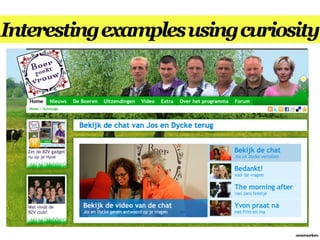 Interesting examples using curiosity




                                 annemarleen
 