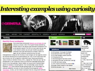 Interesting examples using curiosity




                                 annemarleen
 
