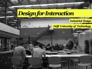 Design for Interaction
                          Industrial Design
             Delft University of Technology




                                      annemarleen
 