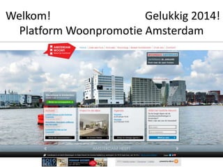 Welkom!
Gelukkig 2014!
Platform Woonpromotie Amsterdam

 