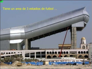 Tiene un area de 3 estadios de futbol … 