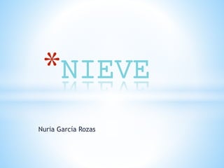 Nuria García Rozas
*NIEVE
 
