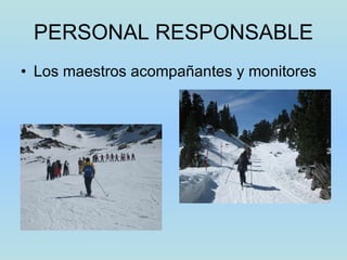 PERSONAL RESPONSABLE Los maestros acompañantes y monitores 