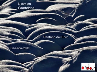 Pantano del Ebro Nieve en  Cantabria Diciembre 2009 