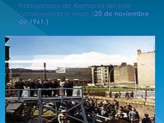 Trabajadores de Alemania del este construyendo el muro .(20 de noviembre de 1961.)