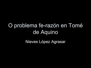 O problema fe-razón en Tomé de Aquino Nieves López Agrasar 