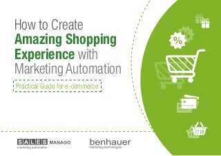 How to Create
Amazing Shopping
Experience with
Marketing Automation
Practical Guide for e-commerce
 