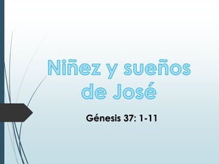 Génesis 37: 1-11
 