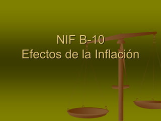 NIF B-10
Efectos de la Inflación
 
