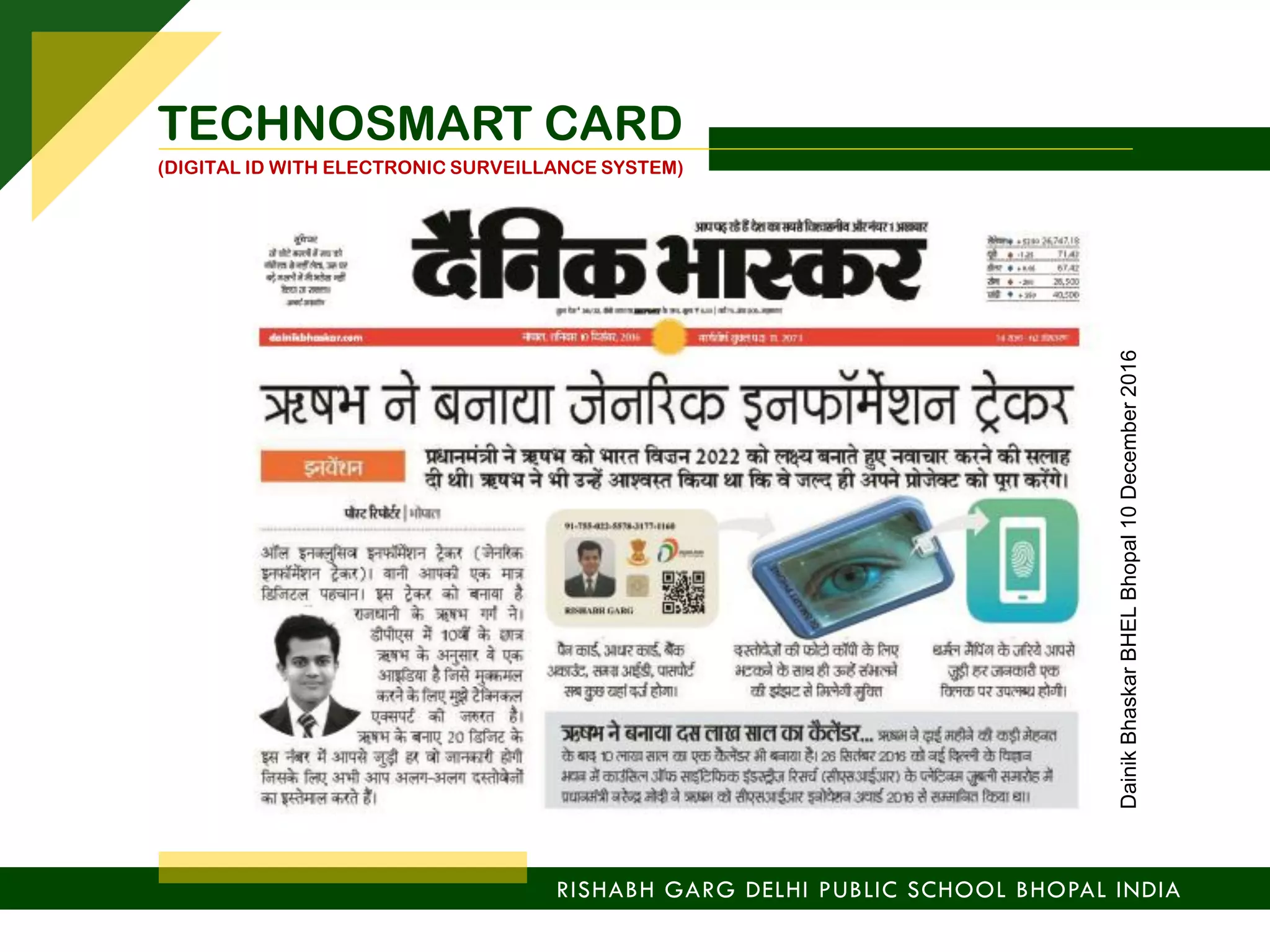 RISHABH GARG DELHI PUBLIC SCHOOL BHOPAL INDIA
TECHNOSMART CARD
(DIGITAL ID WITH ELECTRONIC SURVEILLANCE SYSTEM)
DainikBhaskarBHELBhopal10December2016
 