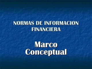 NORMAS DE INFORMACION FINANCIERA Marco Conceptual 