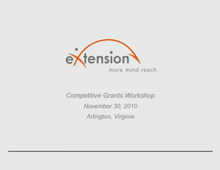Competitive Grants Workshop November 30, 2010 Arlington, Virginia 