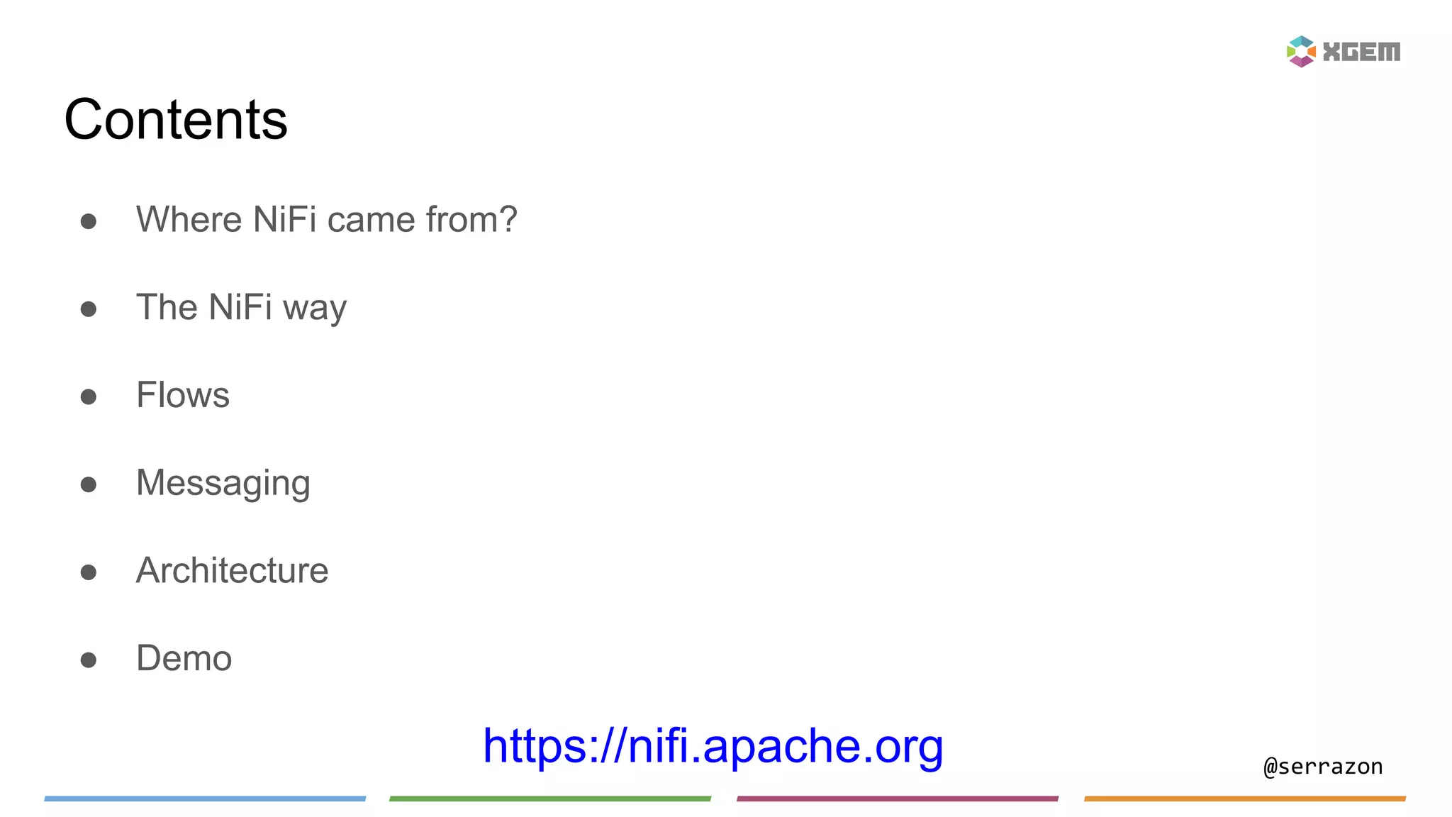 @serrazon
● Where NiFi came from?
● The NiFi way
● Flows
● Messaging
● Architecture
● Demo
Contents
https://nifi.apache.org
 