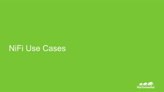 Page 16 © Hortonworks Inc. 2011 – 2015. All Rights Reserved
NiFi Use Cases
 