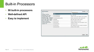 Page 19 © Hortonworks Inc. 2011 – 2015. All Rights Reserved
Built-in Processors
•  90 built-in processors
•  Well-defined API
•  Easy to implement
 