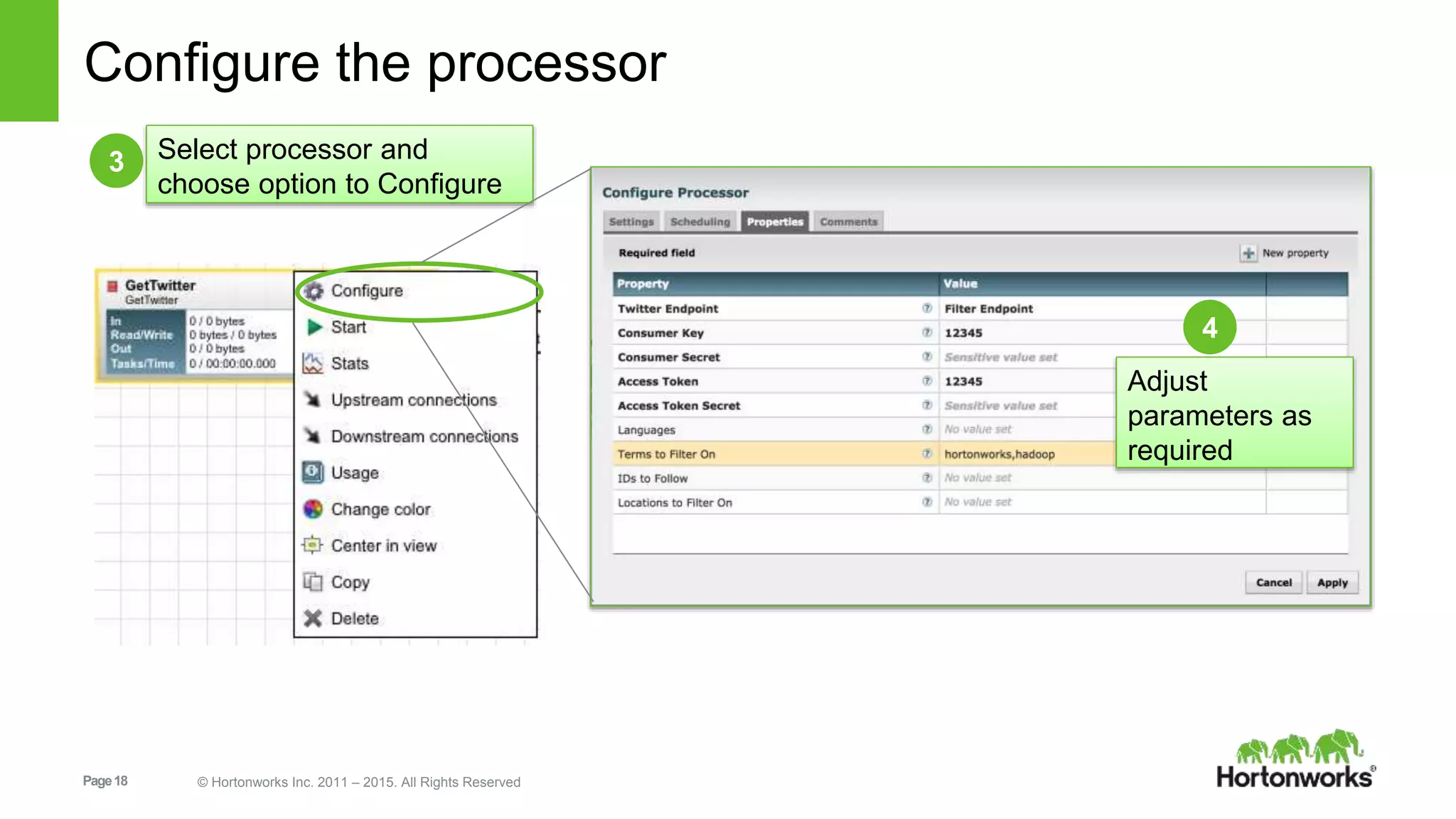 Page18 © Hortonworks Inc. 2011 – 2015. All Rights Reserved
Configure the processor
3 Select processor and
choose option to Configure
4
Adjust
parameters as
required
 