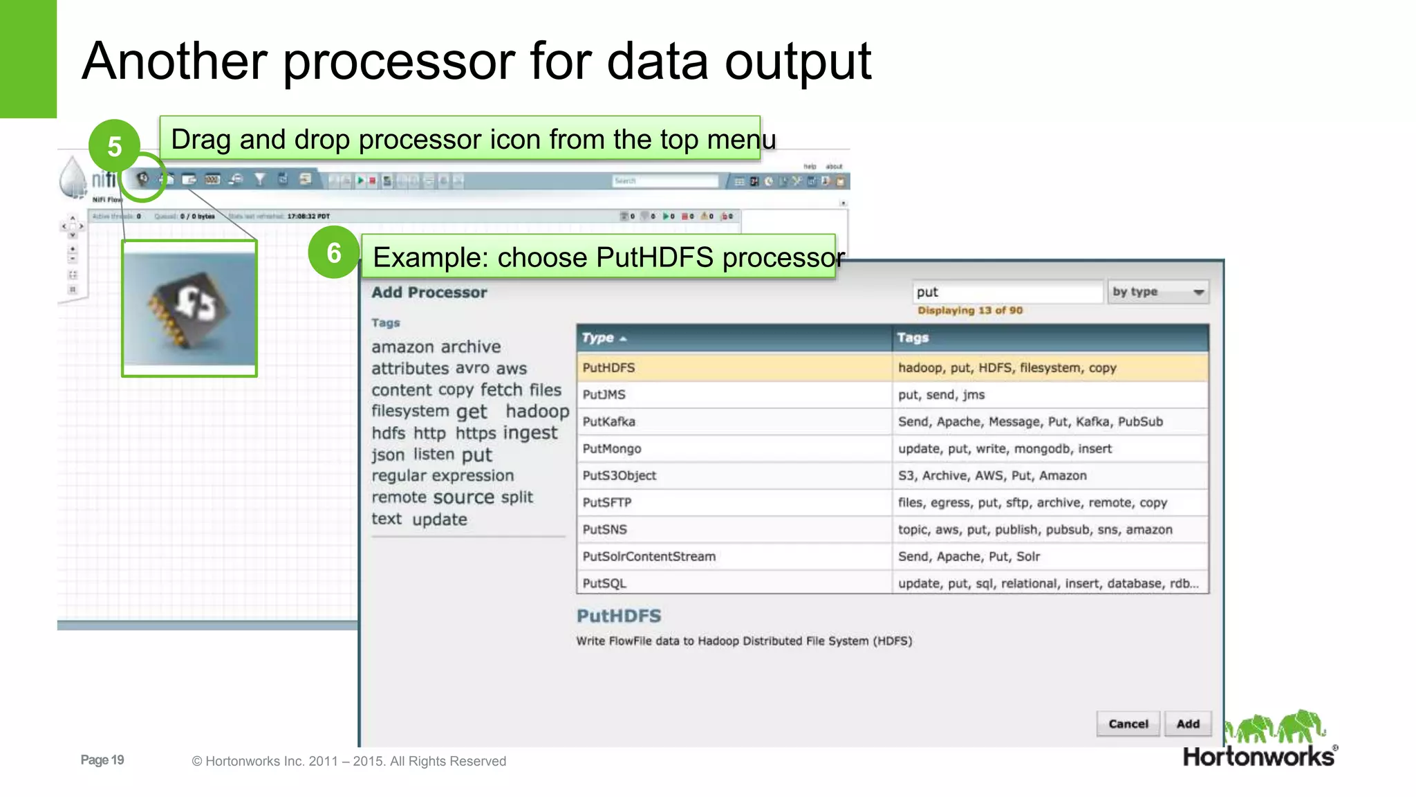 Page19 © Hortonworks Inc. 2011 – 2015. All Rights Reserved
Another processor for data output
5 Drag and drop processor icon from the top menu
6 Example: choose PutHDFS processor
 