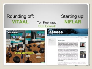 Rounding off:                  Starting up:
  ViTAAL        Ton Koenraad    NIFLAR
                TELLConsult
 