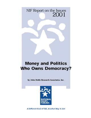 NIF Report on the Issues

2001

Money and Politics
Who Owns Democracy?
by John Doble Research Associates, Inc.

 