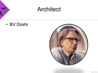 Architect
• BV Doshi
 