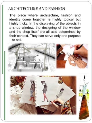 ARCHITECTURE AND FASHION
The place where architecture, fashion and
identity come together is highly topical but
highly tricky. In the displaying of the objects in
a shop window, the designing of the window
and the shop itself are all acts determined by
their context. They can serve only one purpose
– to sell.
 