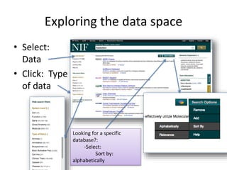 Exploring the data space 
• Select: 
Data 
• Click: Type 
of data 
Looking for a specific 
database?: 
-Select: 
Sort by: 
alphabetically 
 