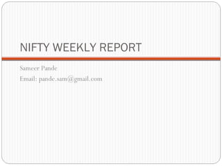 NIFTY WEEKLY REPORT  ,[object Object],[object Object]