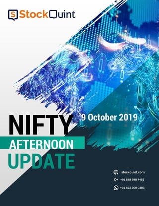 NIFTY
UPDATE
9 October 2019
AFTERNOON
 