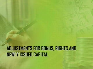 ADJUSTMENTS FOR BONUS, RIGHTS AND
NEWLY ISSUED CAPITAL
 