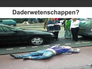 Daderwetenschappen?
 