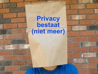 Privacy
  bestaat
(niet meer)
 