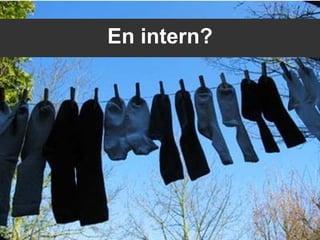 En intern?
 