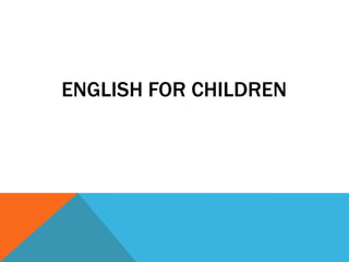 ENGLISHFOR CHILDREN 