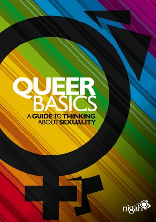 QUEER
 BASICS
A GUIDE TO THINKING
   ABOUT SEXUALITY
 