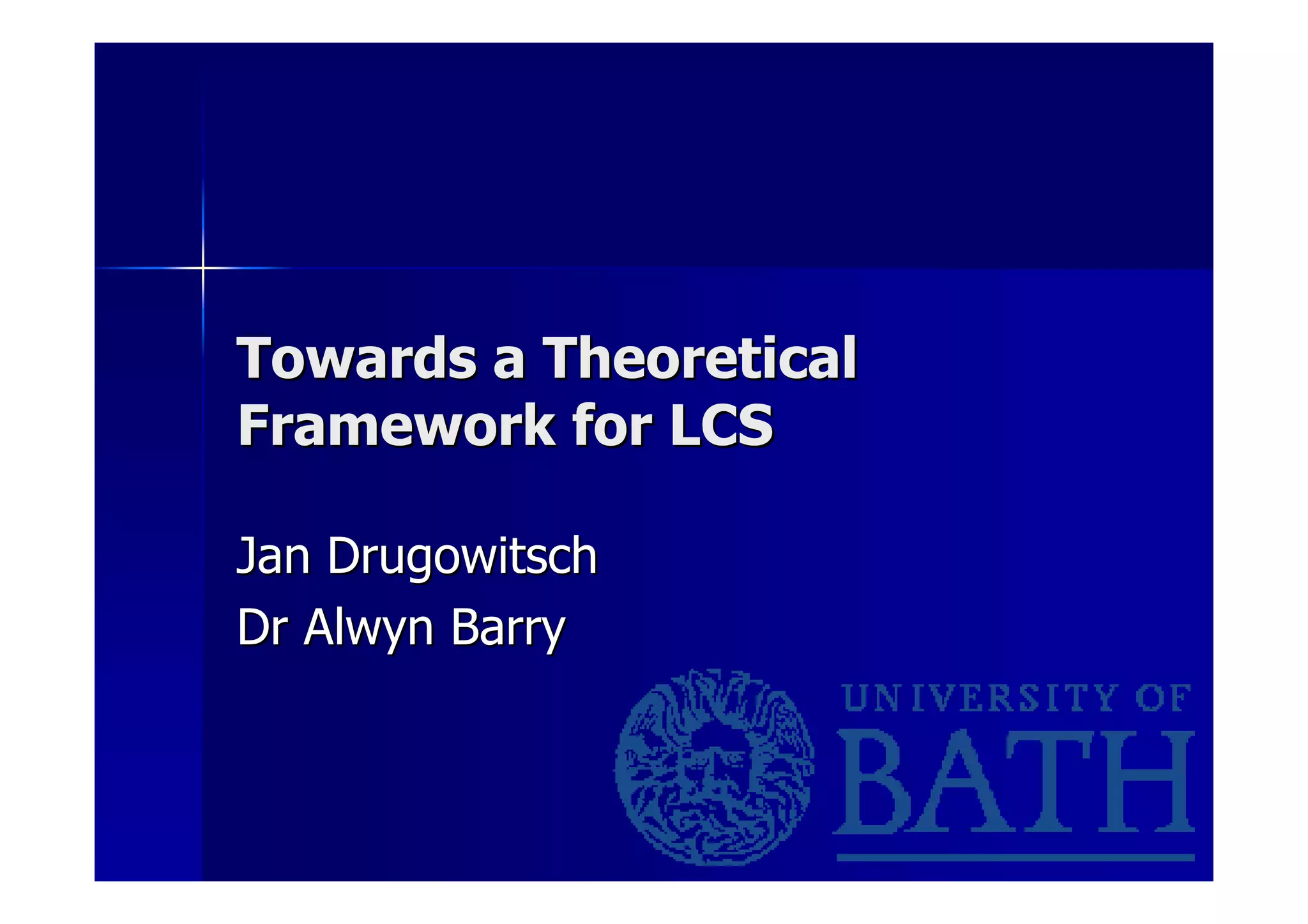Towards a Theoretical Towards a Theoretical Framework for LCS Framework for LCS