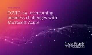 COVID-19: overcoming
business challenges with
Microsoft Azure
WHITEPAPER
 