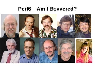 Perl6 – Am I Bovvered?
 