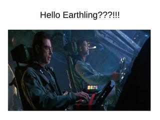 Hello Earthling???!!!
 