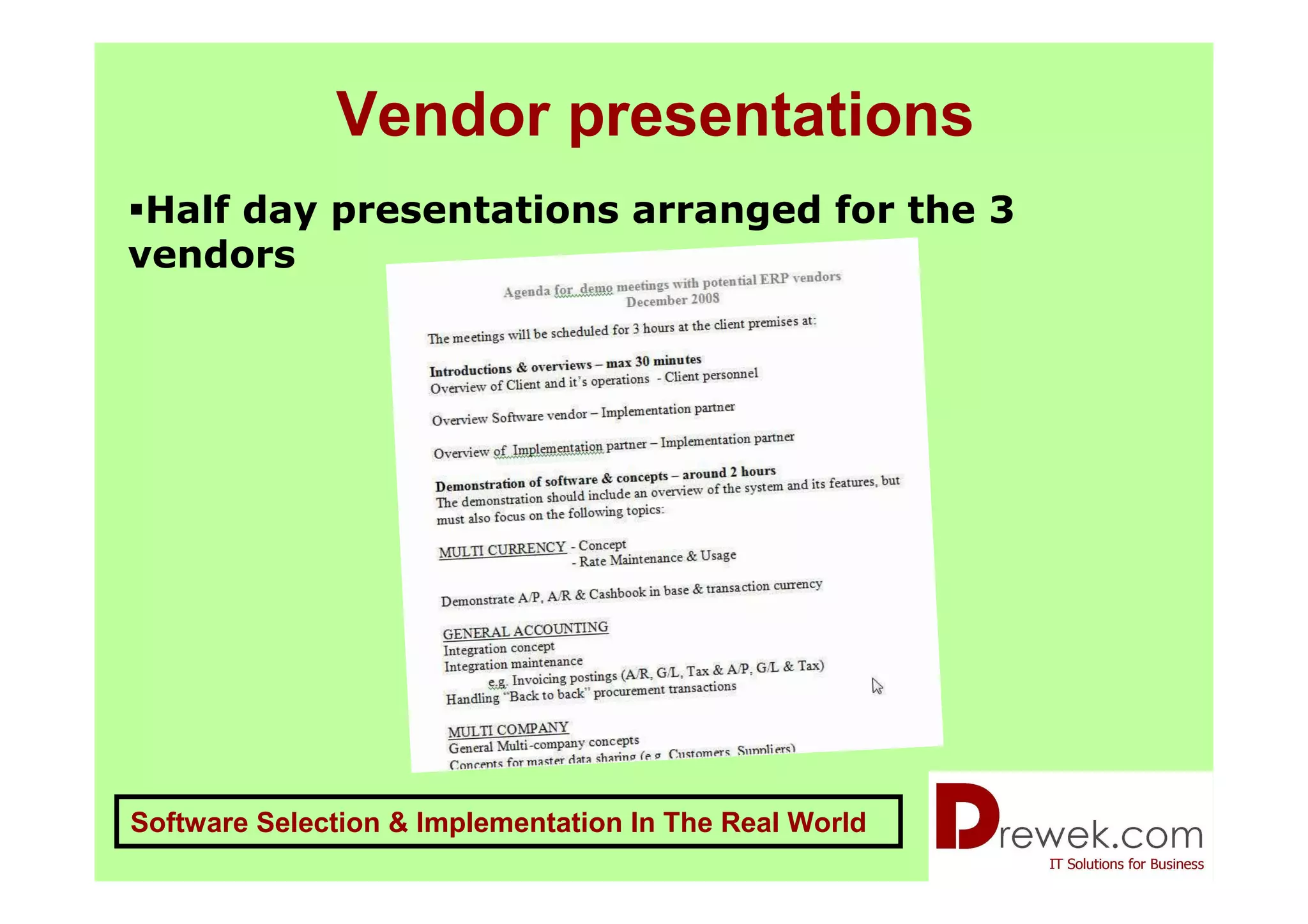 Vendor presentations
 Half day presentations arranged for the 3
vendors




Software Selection & Implementation In The Real World
 