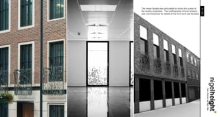 The mews facade was articulated to mimic the scales of




                                                             11 / 23
the nearby properties. The craftmanship of local artisans
was commissioned for details to the front and rear facades




                                                                       nigelheight..
                                                                       . bsc (hons) aa dipl riba
 