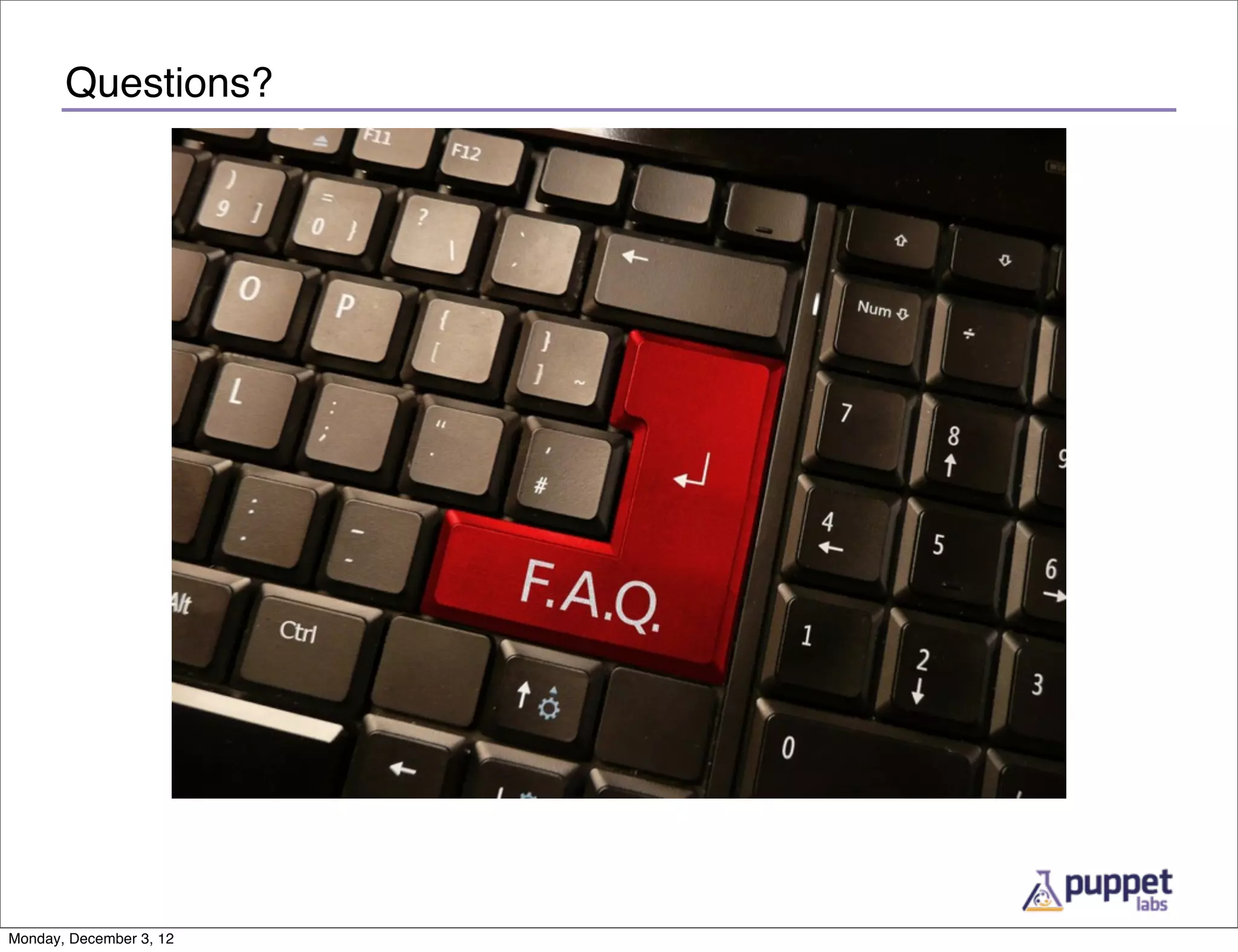 Questions?




Monday, December 3, 12
 