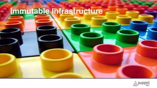 Immutable Infrastructure
 