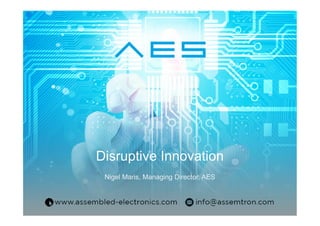 Disruptive Innovation
Nigel Maris, Managing Director, AES
 