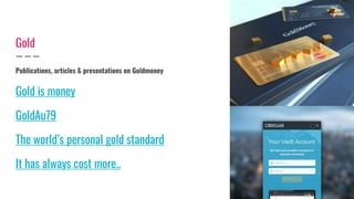 Gold
Publications, articles & presentations on Goldmoney
Gold is money
GoldAu79
The world’s personal gold standard
It has always cost more..
 