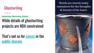 Ghostwriting
Copywriting, Ghostwriting, Content
While details of ghostwriting
projects are NDA constrained
That’s not so for pieces in the
public domain.
 
