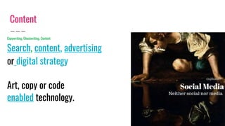 Content
Copywriting, Ghostwriting, Content
Search, content, advertising
or digital strategy
Art, copy or code
enabled technology.
 