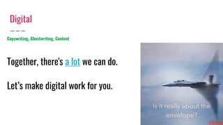 Digital
Copywriting, Ghostwriting, Content
Together, there's a lot we can do.
Let’s make digital work for you.
 