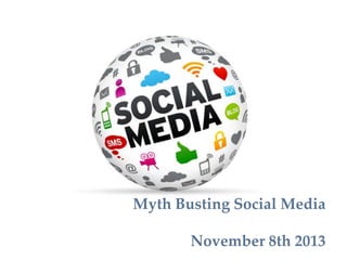 Myth Busting Social Media

November 8th 2013

 