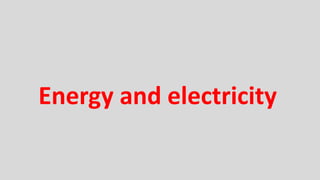 Energy and electricity
 